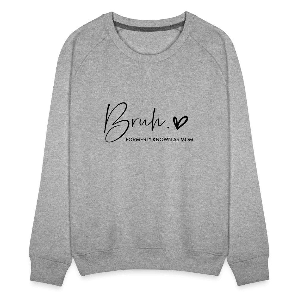 Bruh Formerly known as Mom - Women’s Premium Sweatshirt - heather grey