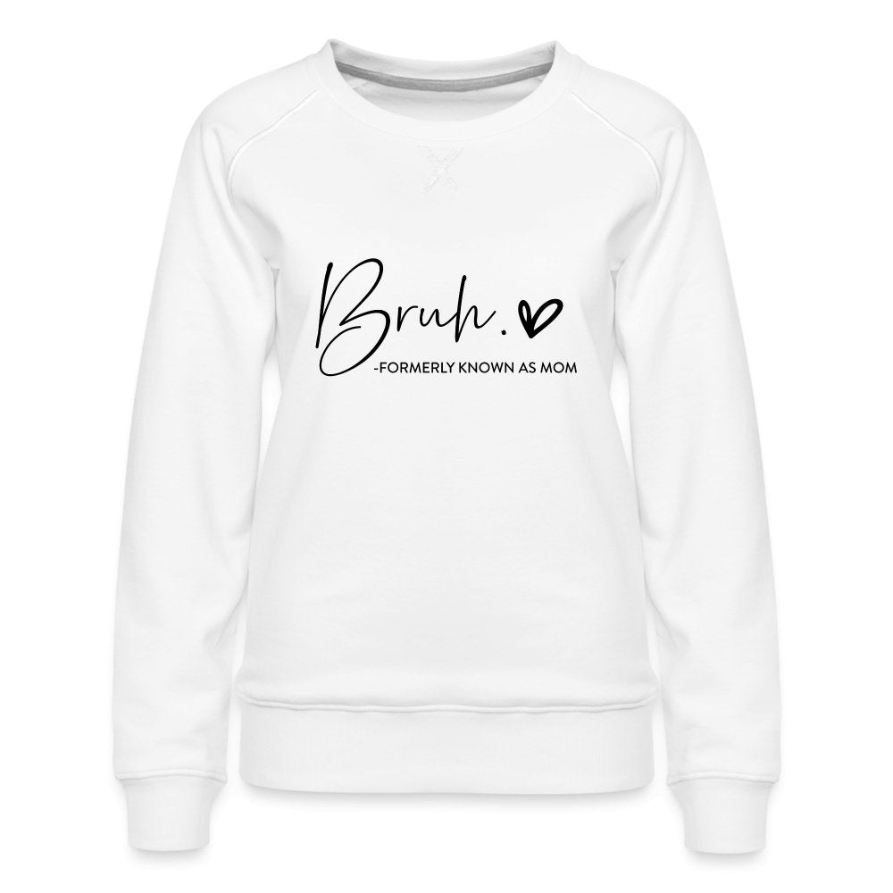 Bruh Formerly known as Mom - Women’s Premium Sweatshirt - option1# - Women’s Premium Sweatshirt | Spreadshirt 1431