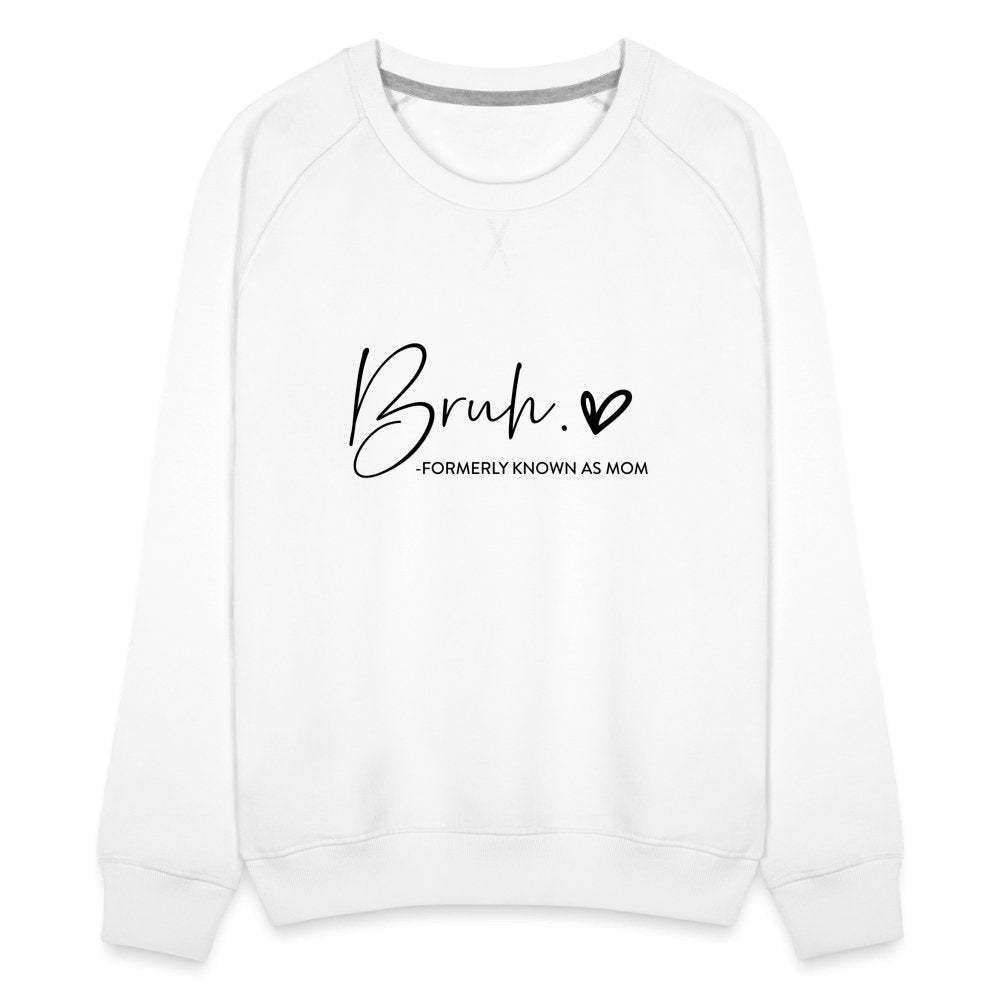 Bruh Formerly known as Mom - Women’s Premium Sweatshirt - option1# - Women’s Premium Sweatshirt | Spreadshirt 1431