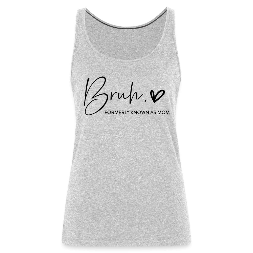 Bruh Formerly known as Mom - Women’s Premium Tank Top - option1# - Women’s Premium Tank Top | Spreadshirt 917