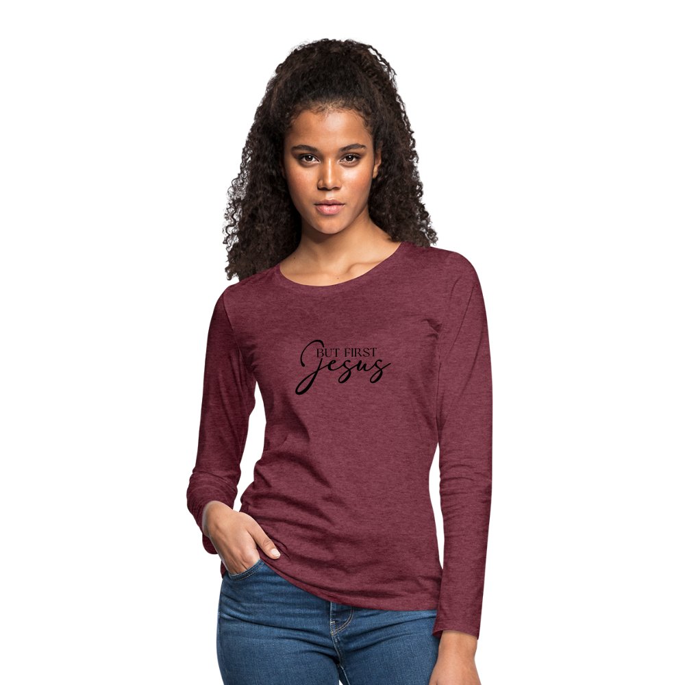 But First Jesus Women's Premium Long Sleeve T-Shirt - heather burgundy