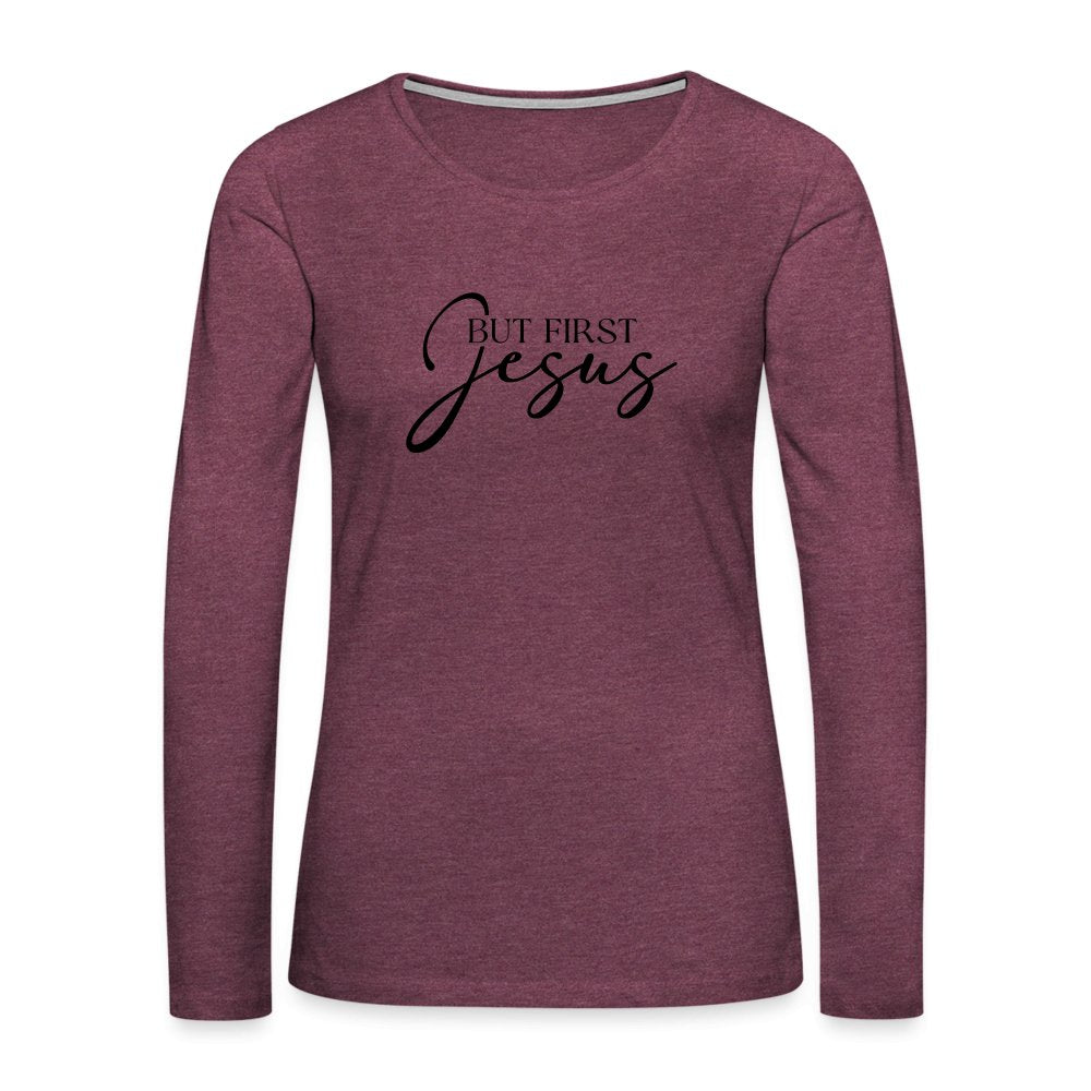 But First Jesus Women's Premium Long Sleeve T-Shirt - heather burgundy