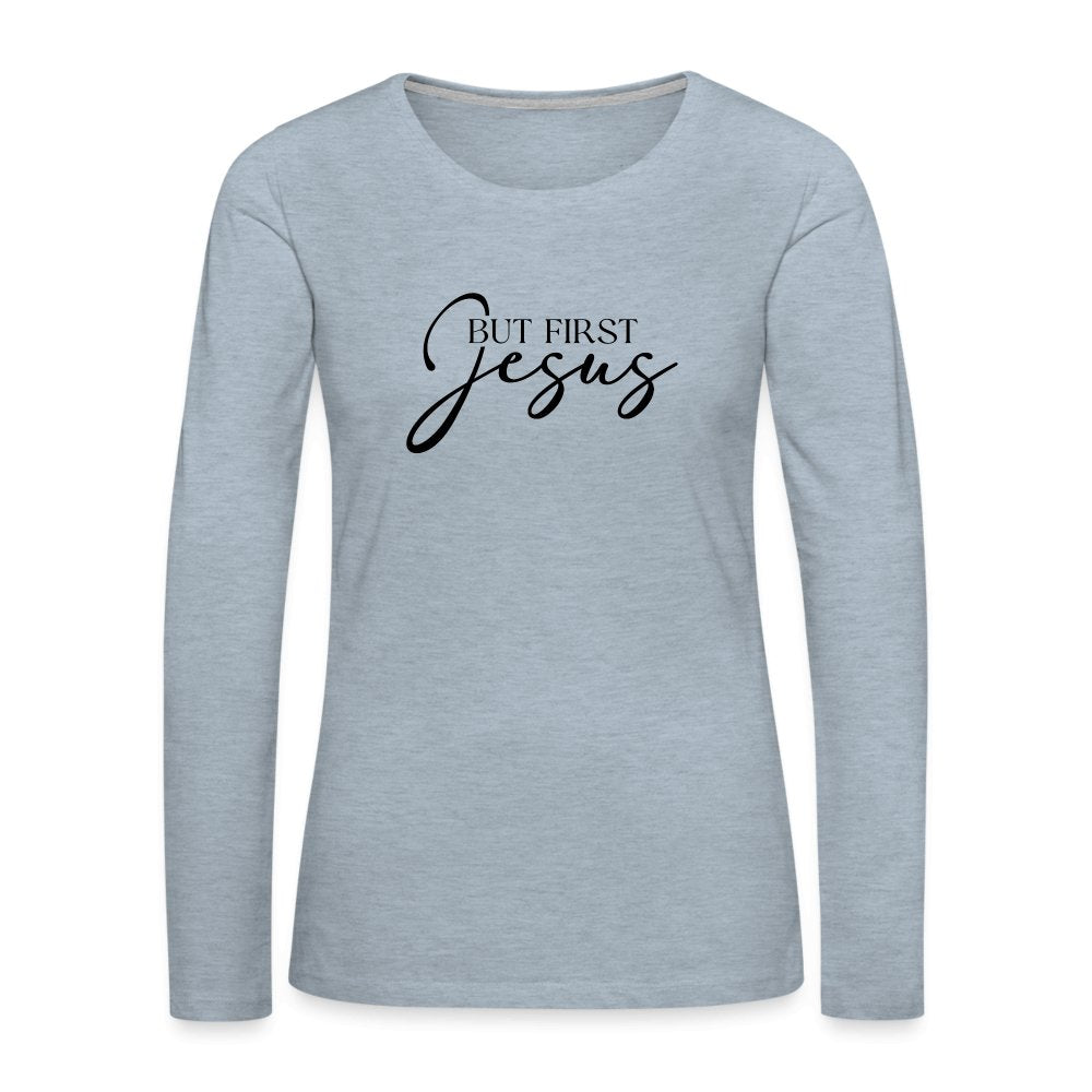 But First Jesus Women's Premium Long Sleeve T-Shirt - heather ice blue