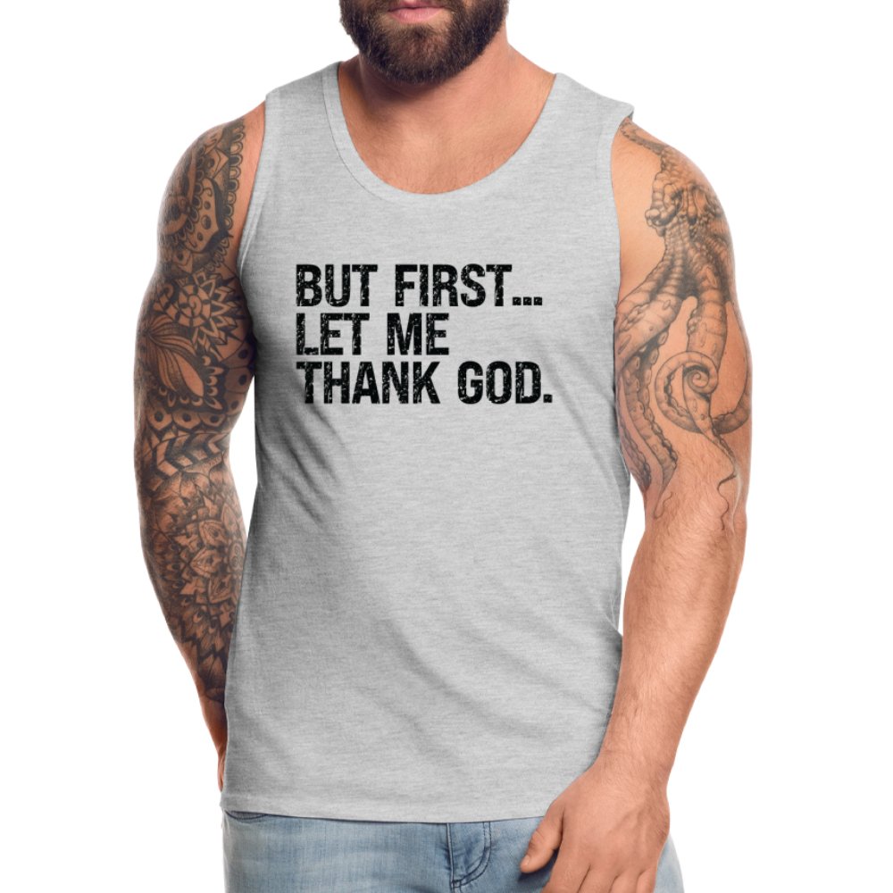 But First Let Me Thank God Men’s Premium Tank Top - option1# - Men’s Premium Tank | Spreadshirt 916