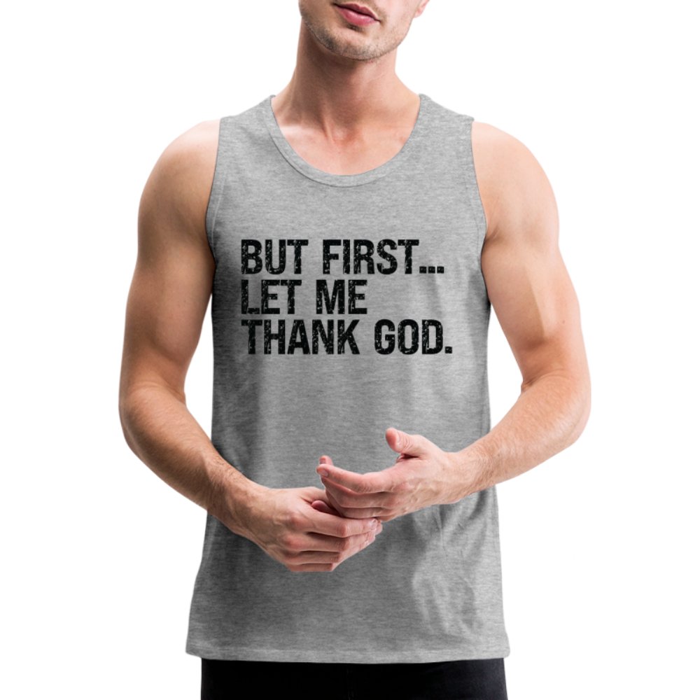 But First Let Me Thank God Men’s Premium Tank Top - option1# - Men’s Premium Tank | Spreadshirt 916