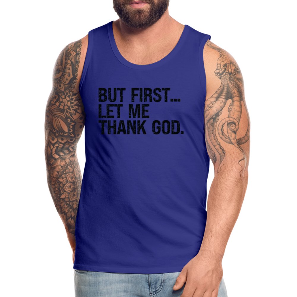 But First Let Me Thank God Men’s Premium Tank Top - option1# - Men’s Premium Tank | Spreadshirt 916