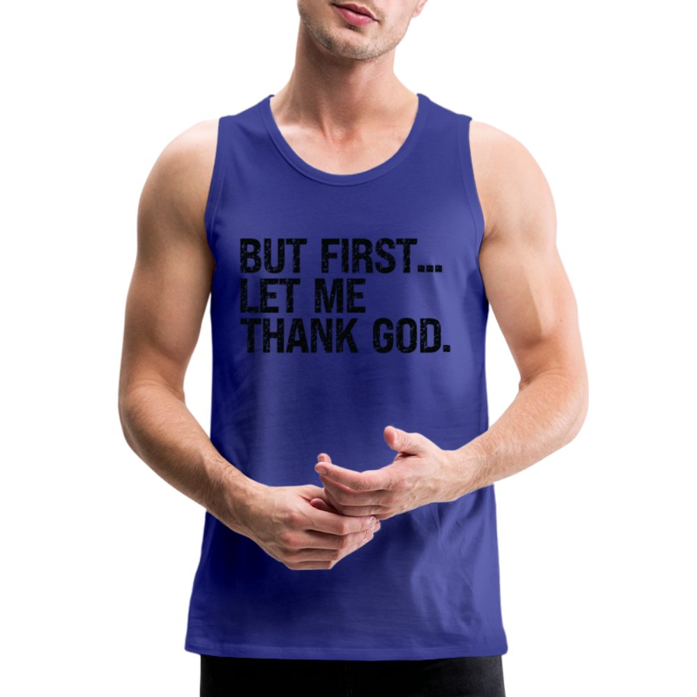 But First Let Me Thank God Men’s Premium Tank Top - option1# - Men’s Premium Tank | Spreadshirt 916