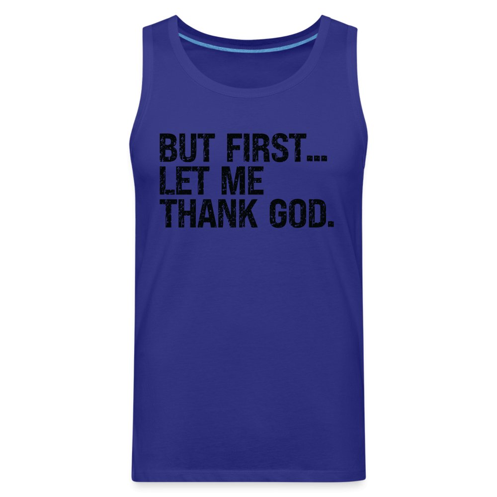 But First Let Me Thank God Men’s Premium Tank Top - option1# - Men’s Premium Tank | Spreadshirt 916