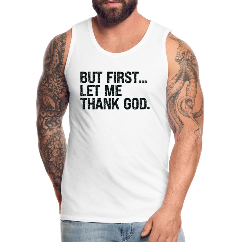 But First Let Me Thank God Men’s Premium Tank Top - option1# - Men’s Premium Tank | Spreadshirt 916