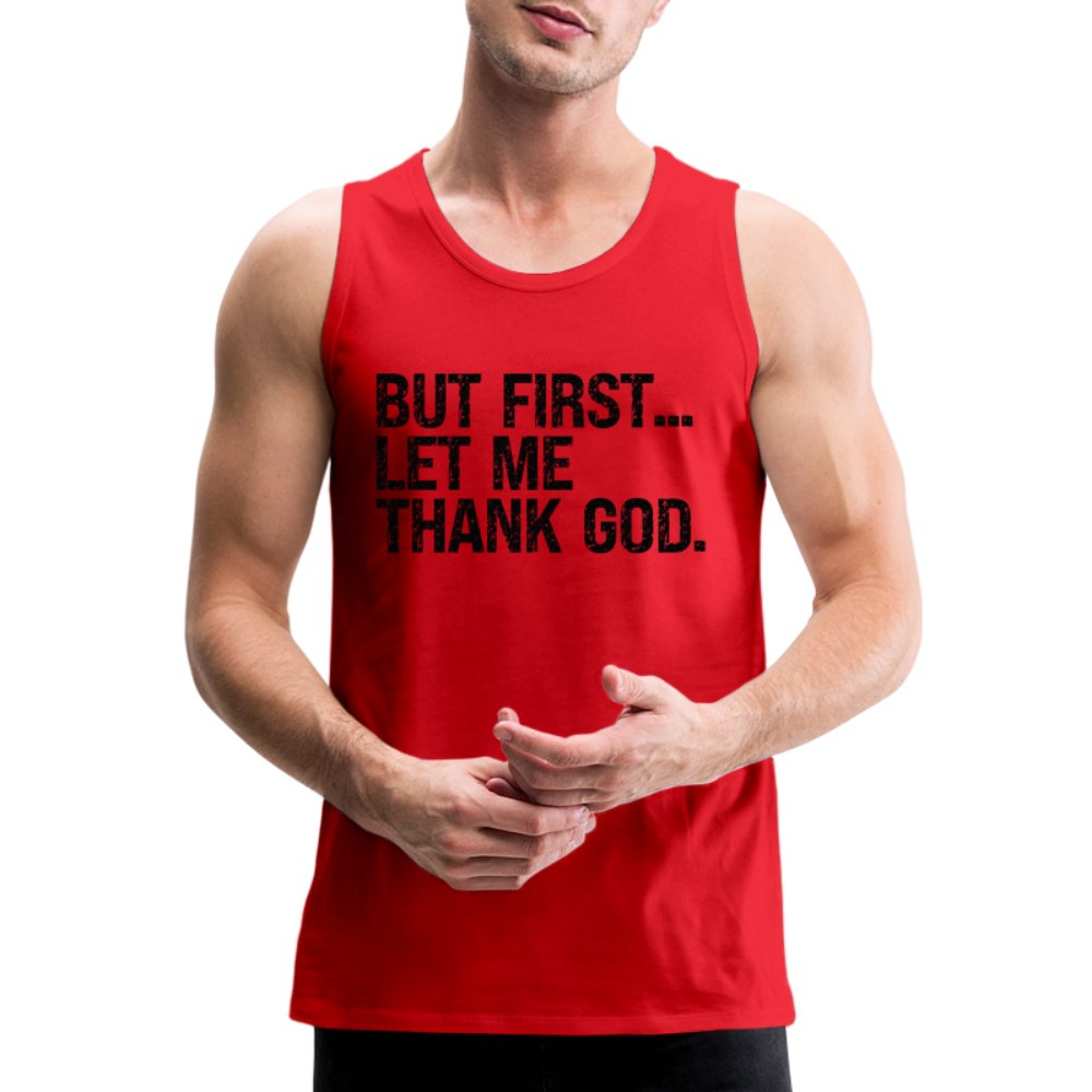 But First Let Me Thank God Men’s Premium Tank Top - option1# - Men’s Premium Tank | Spreadshirt 916