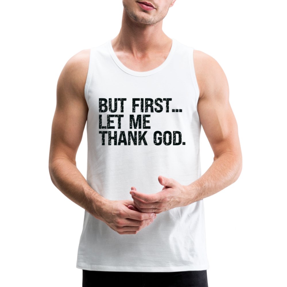 But First Let Me Thank God Men’s Premium Tank Top - option1# - Men’s Premium Tank | Spreadshirt 916