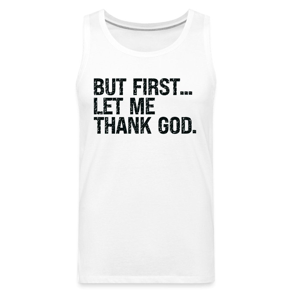 But First Let Me Thank God Men’s Premium Tank Top - option1# - Men’s Premium Tank | Spreadshirt 916