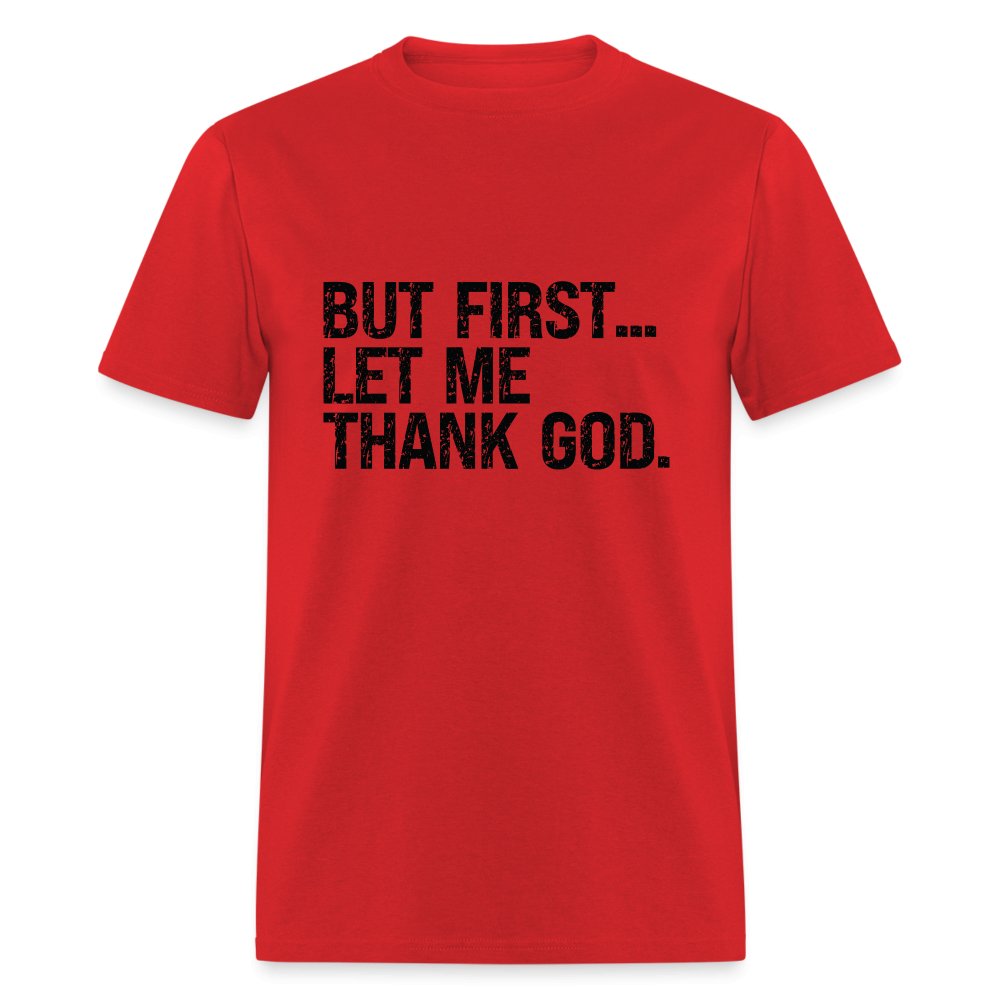 But First Let Me Thank God T-Shirt - option1# - Unisex Classic T-Shirt | Fruit of the Loom 3930