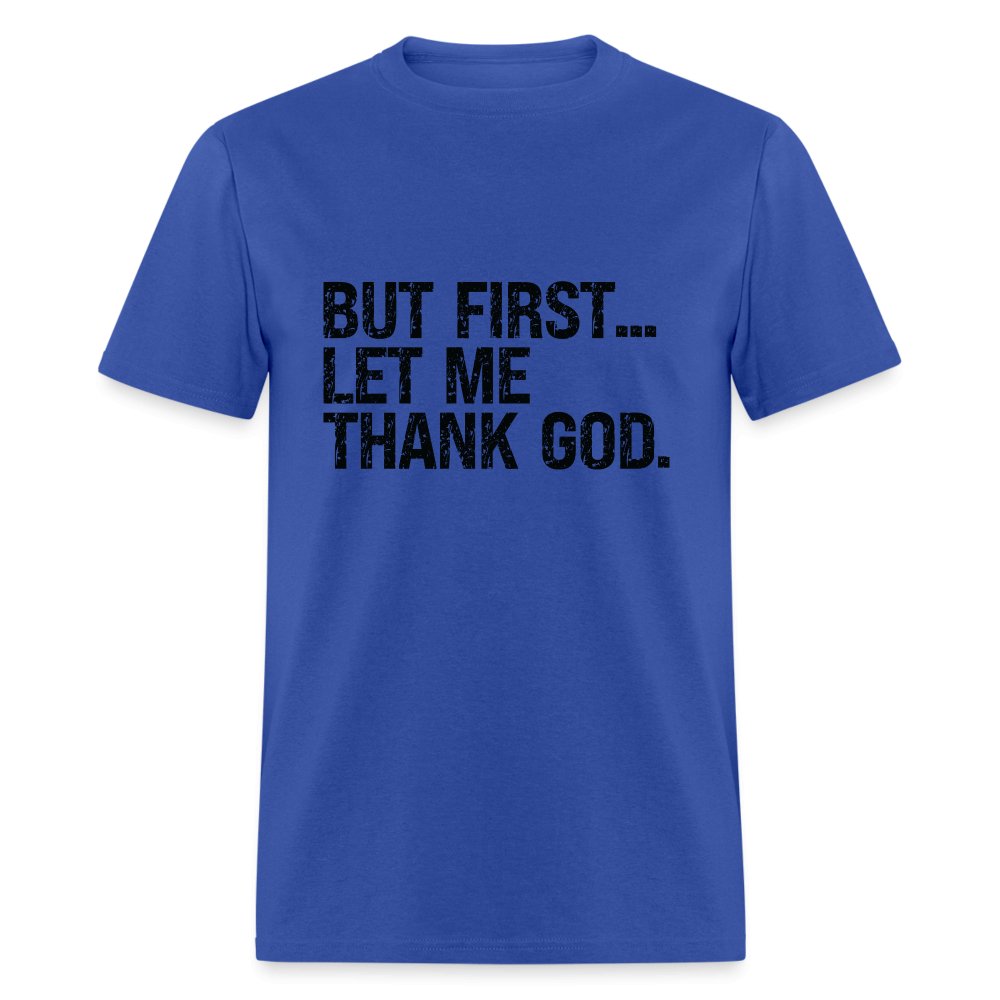 But First Let Me Thank God T-Shirt - option1# - Unisex Classic T-Shirt | Fruit of the Loom 3930