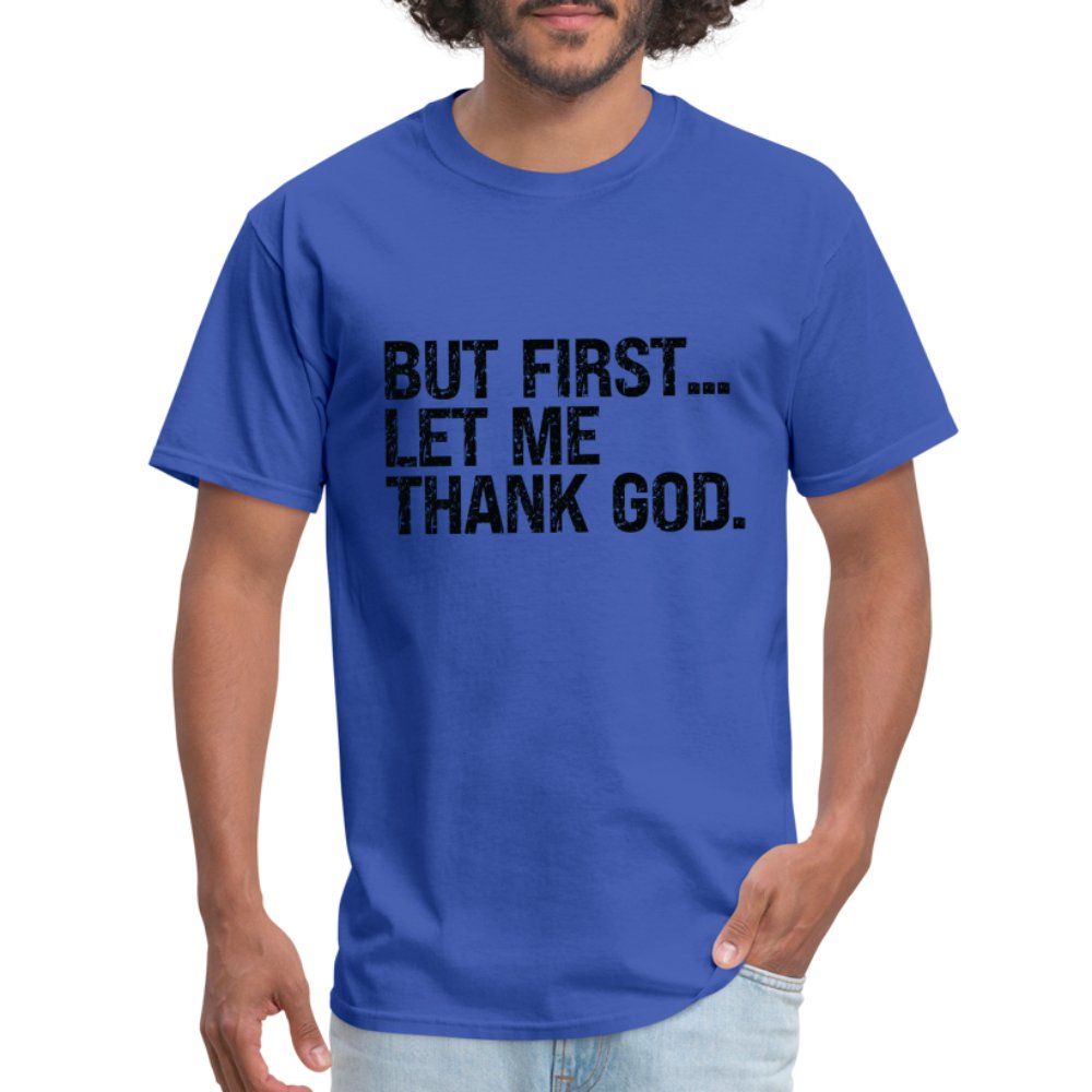 But First Let Me Thank God T-Shirt - option1# - Unisex Classic T-Shirt | Fruit of the Loom 3930