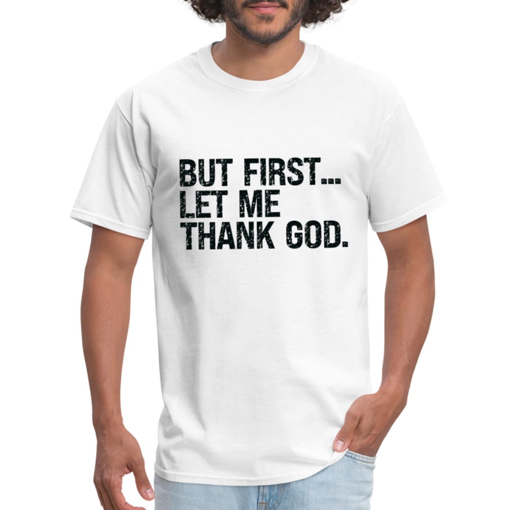 But First Let Me Thank God T-Shirt - option1# - Unisex Classic T-Shirt | Fruit of the Loom 3930