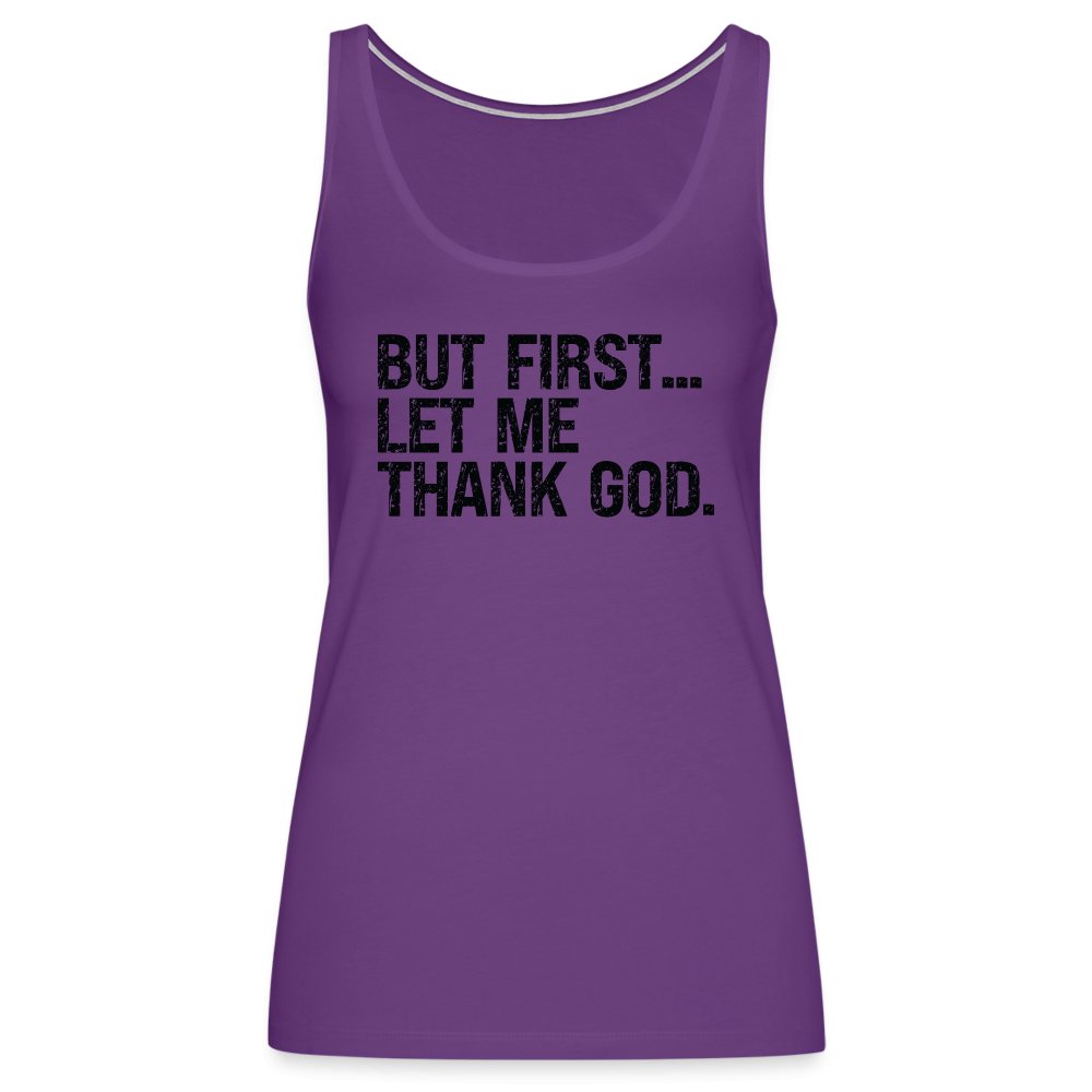 But First Let Me Thank God Women’s Premium Tank Top - option1# - Women’s Premium Tank Top | Spreadshirt 917