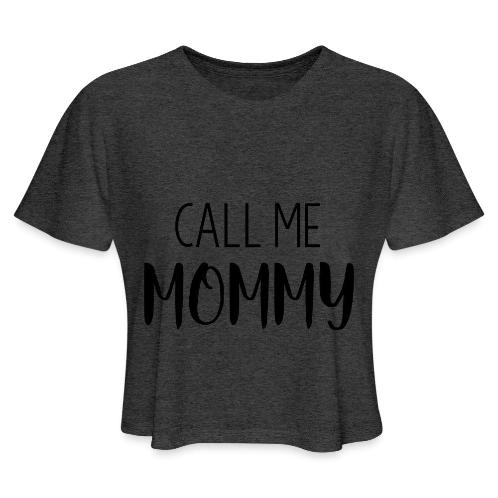 Call Me Mommy - Women's Cropped T-Shirt - deep heather