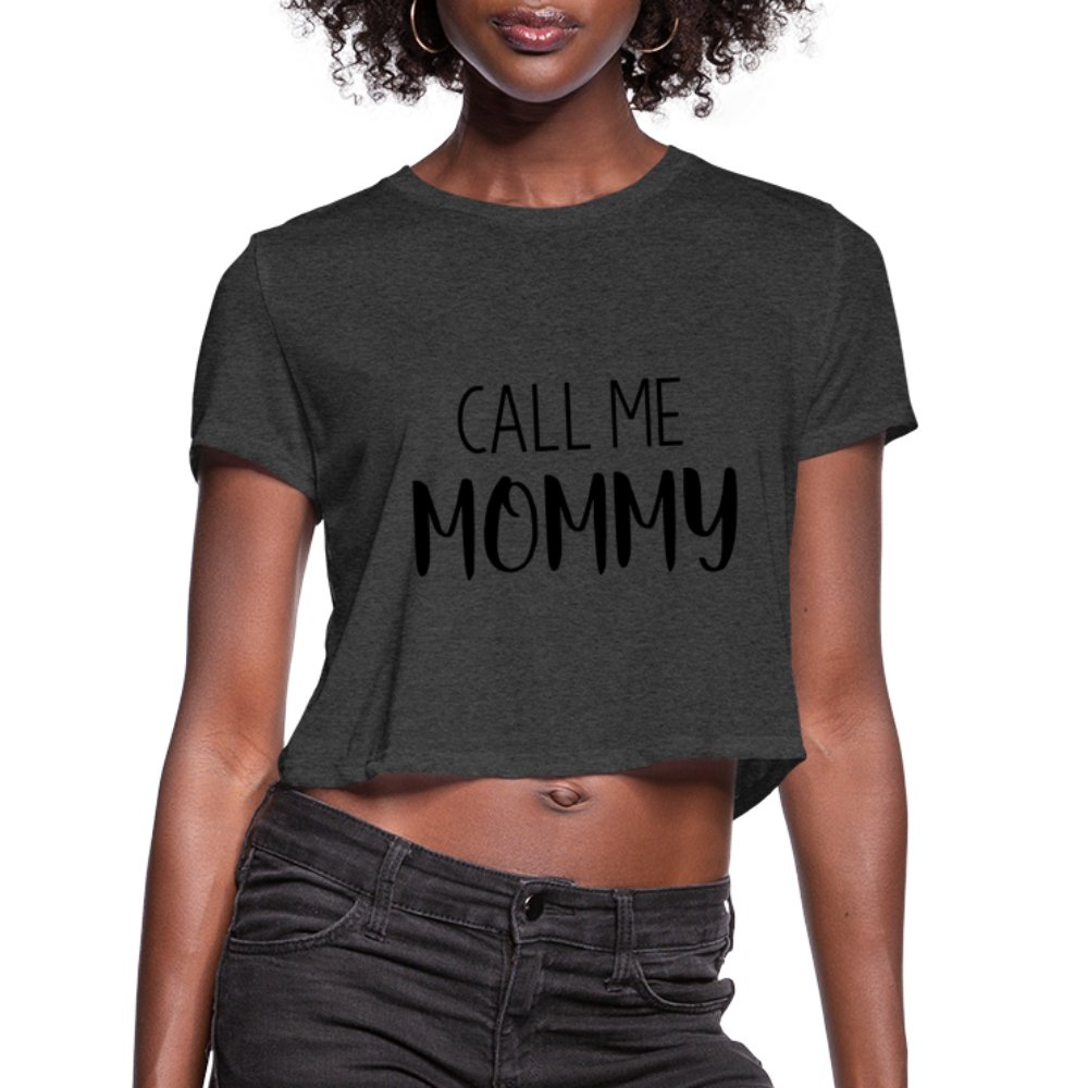 Call Me Mommy - Women's Cropped T-Shirt - deep heather