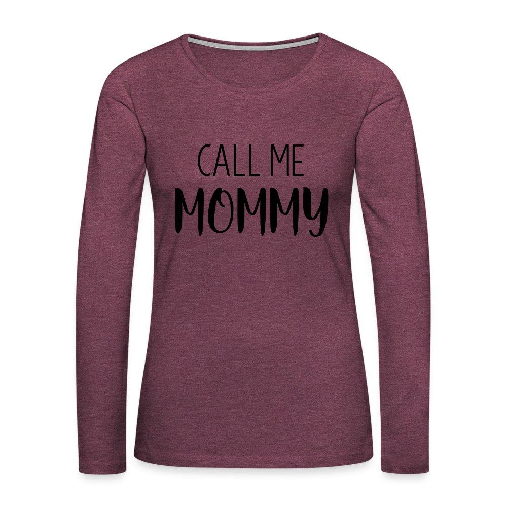 Call Me Mommy - Women's Premium Long Sleeve T-Shirt - heather burgundy