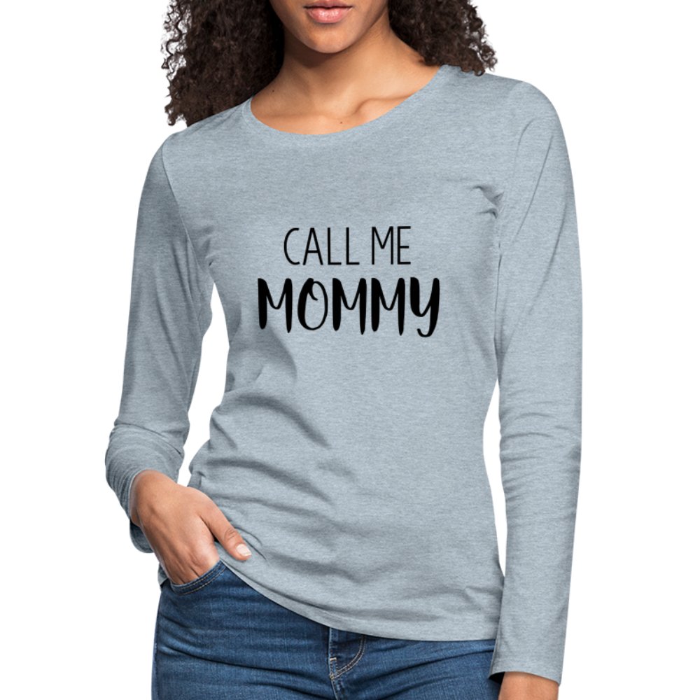 Call Me Mommy - Women's Premium Long Sleeve T-Shirt - heather ice blue