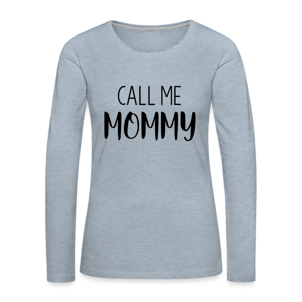 Call Me Mommy - Women's Premium Long Sleeve T-Shirt - heather ice blue