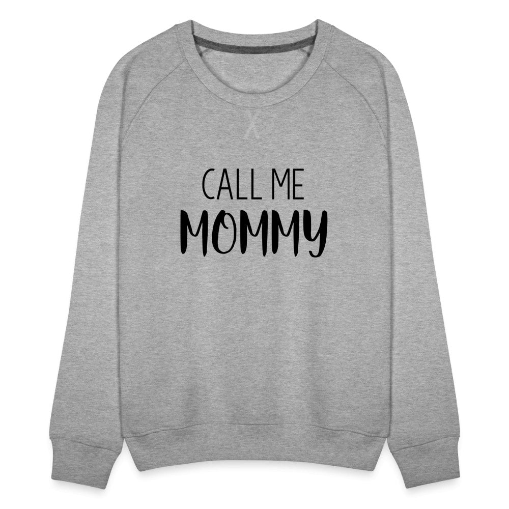 Call Me Mommy - Women’s Premium Sweatshirt - heather grey