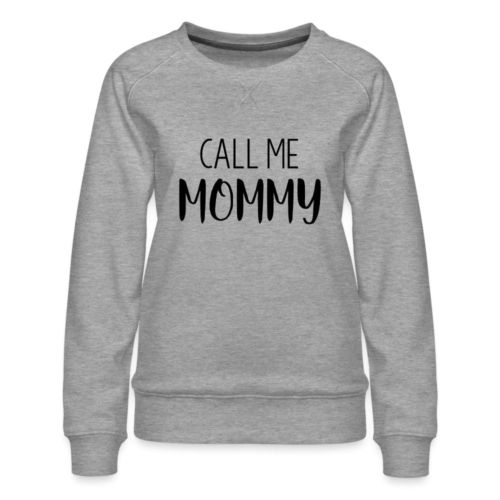 Call Me Mommy - Women’s Premium Sweatshirt - heather grey