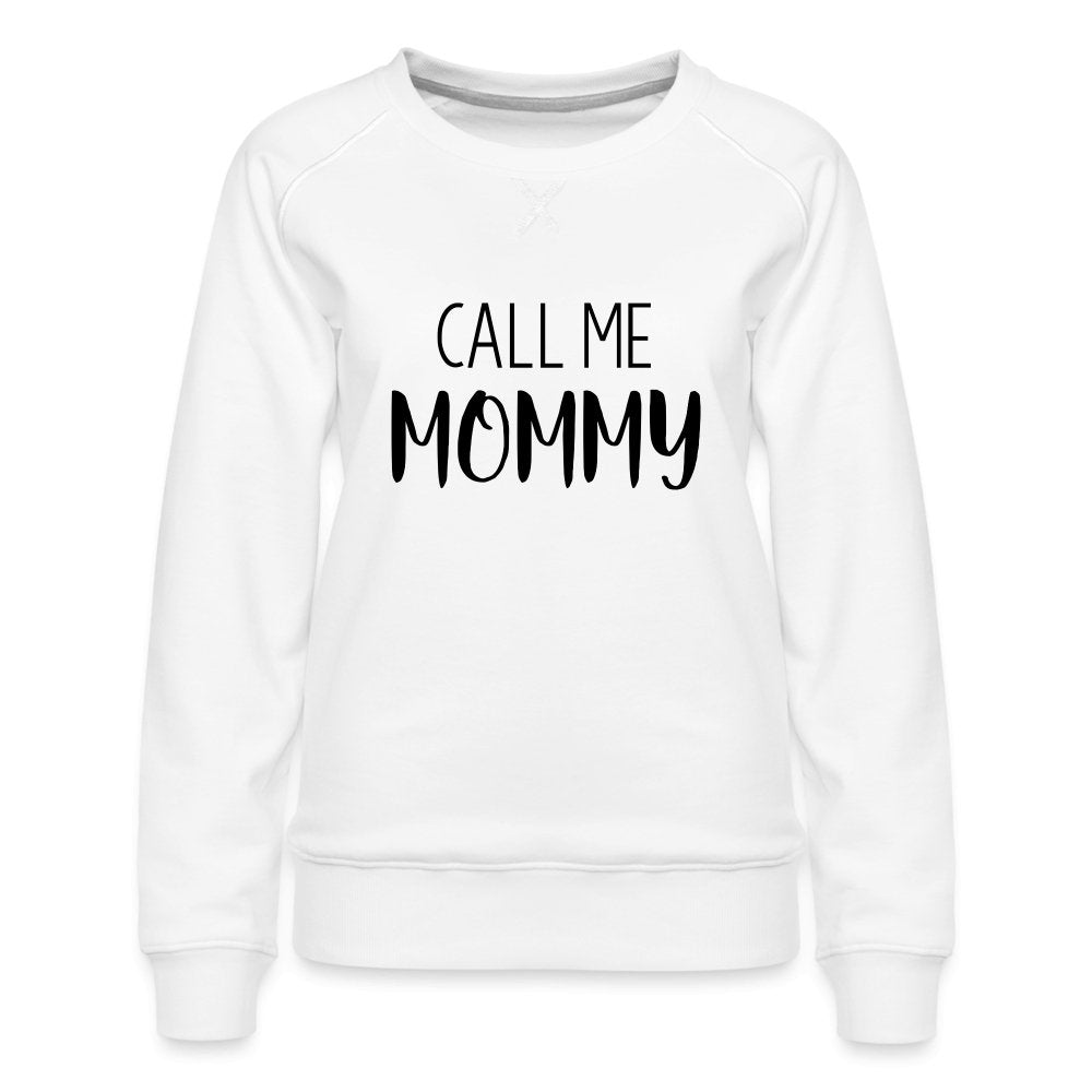 Call Me Mommy - Women’s Premium Sweatshirt - option1# - Women’s Premium Sweatshirt | Spreadshirt 1431