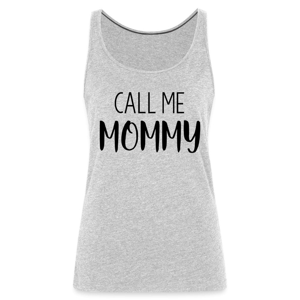 Call Me Mommy - Women’s Premium Tank Top - option1# - Women’s Premium Tank Top | Spreadshirt 917