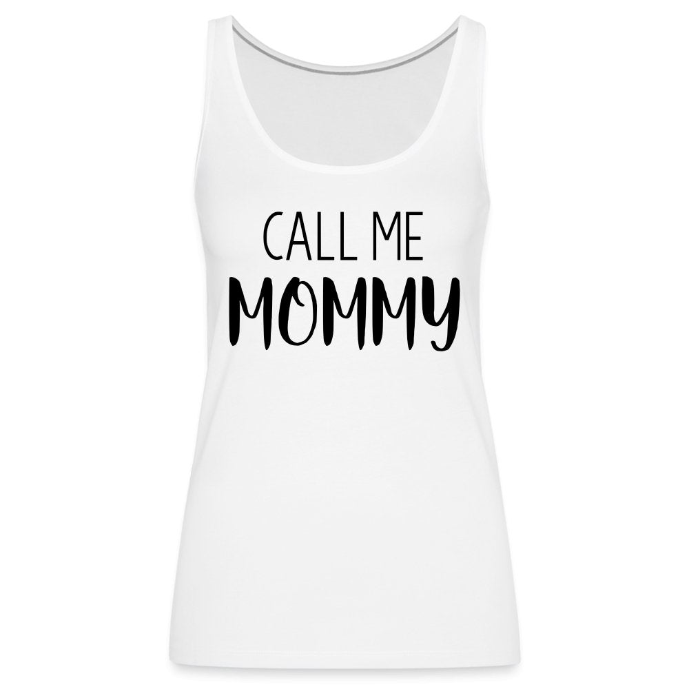 Call Me Mommy - Women’s Premium Tank Top - white