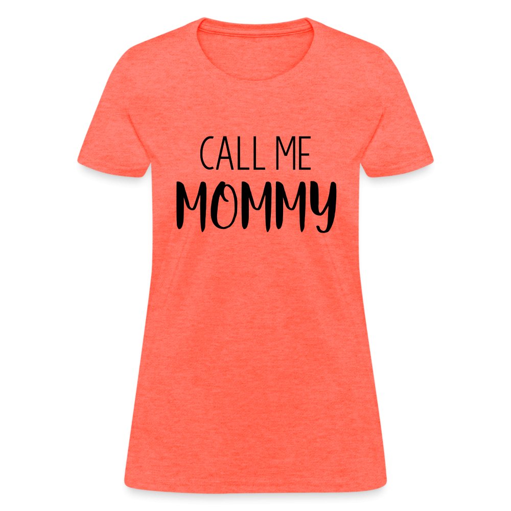 Call Me Mommy - Women's T-Shirt - heather coral