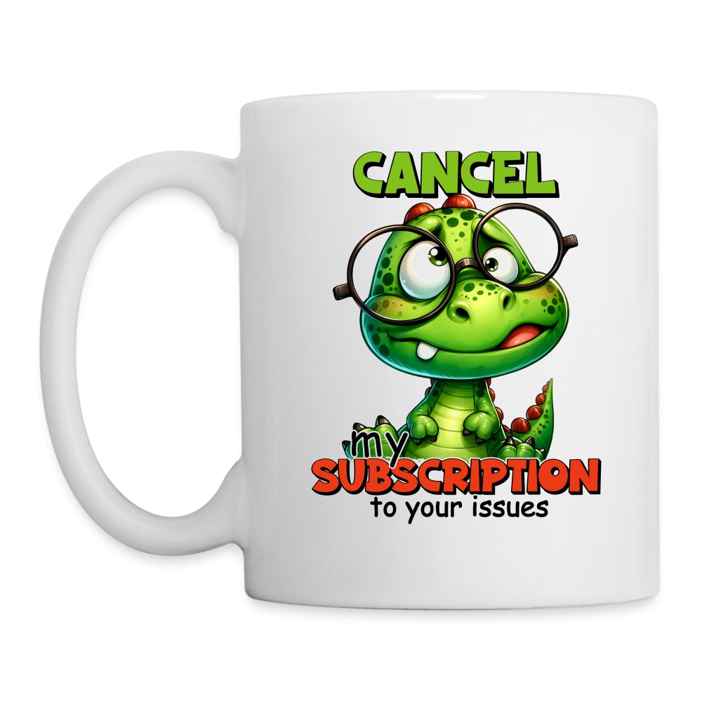 Cancel My Subscription To Your Issues Coffee Mug - option1# - Coffee/Tea Mug | BestSub B101AA