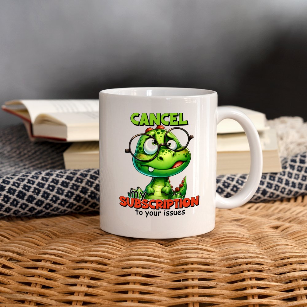 Cancel My Subscription To Your Issues Coffee Mug - option1# - Coffee/Tea Mug | BestSub B101AA