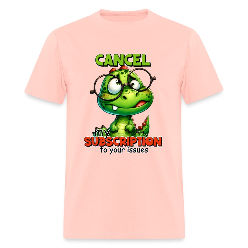 Cancel My Subscription To Your Issues T-Shirt - option1# - Unisex Classic T-Shirt | Fruit of the Loom 3930