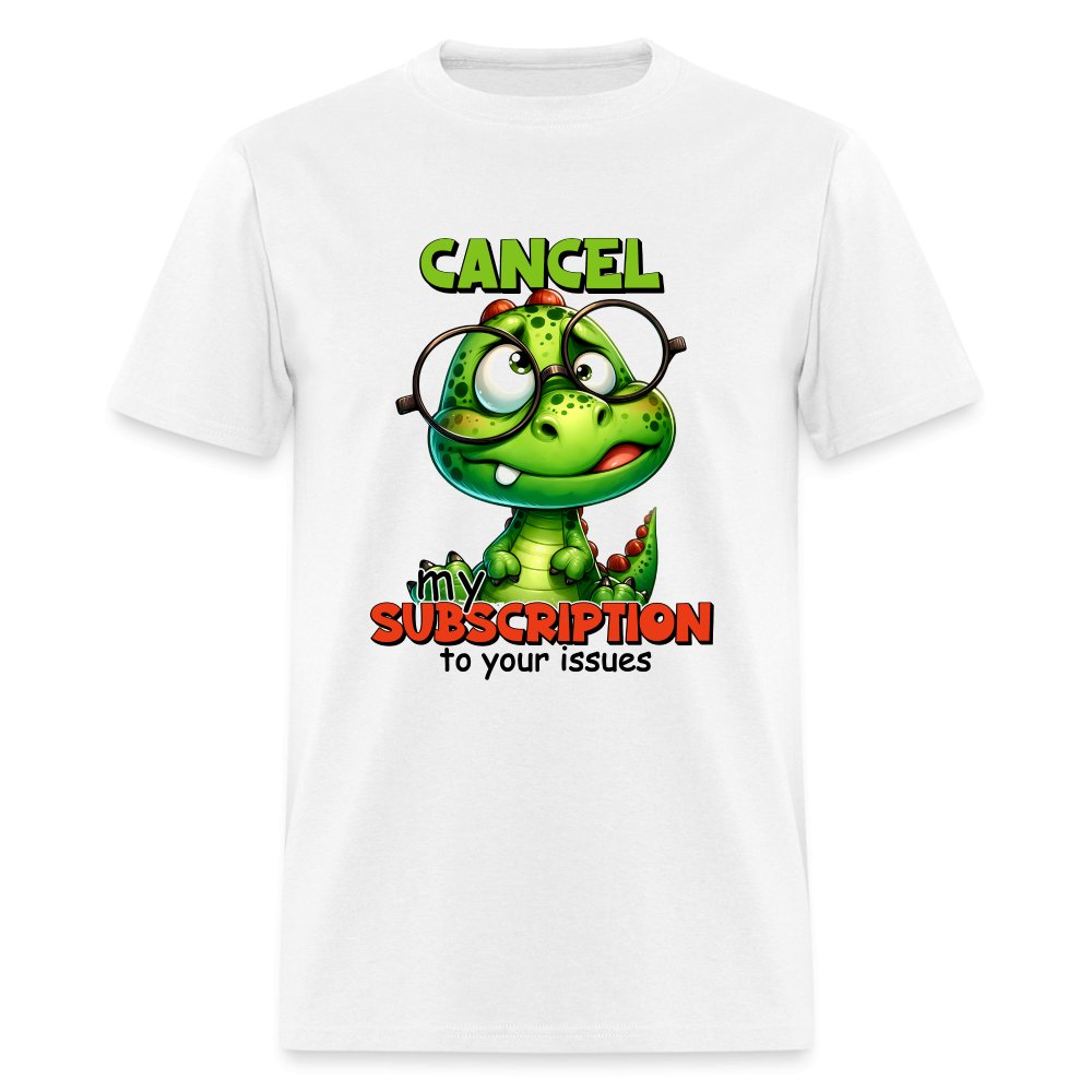 Cancel My Subscription To Your Issues T-Shirt - option1# - Unisex Classic T-Shirt | Fruit of the Loom 3930