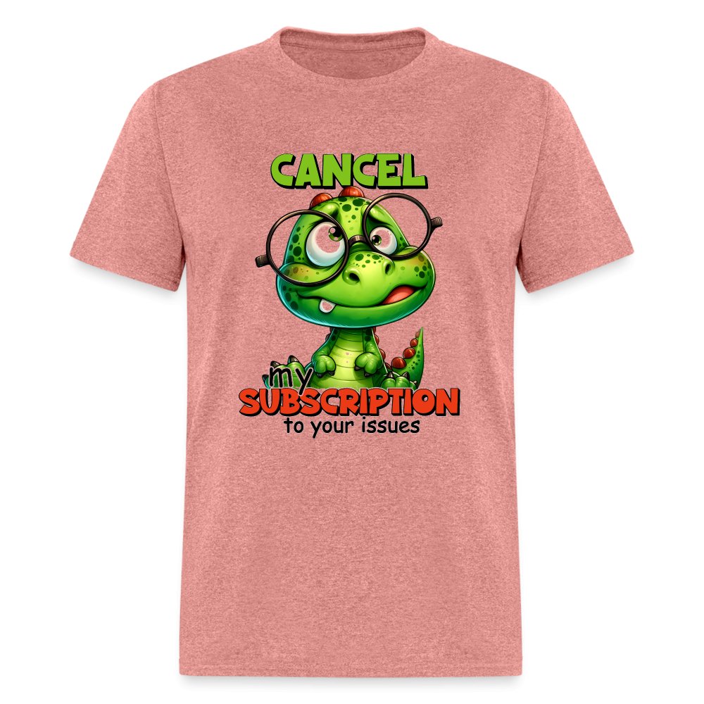 Cancel My Subscription To Your Issues T-Shirt - option1# - Unisex Classic T-Shirt | Fruit of the Loom 3930