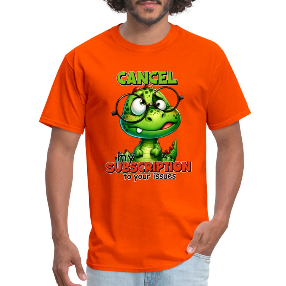 Cancel My Subscription To Your Issues T-Shirt - option1# - Unisex Classic T-Shirt | Fruit of the Loom 3930