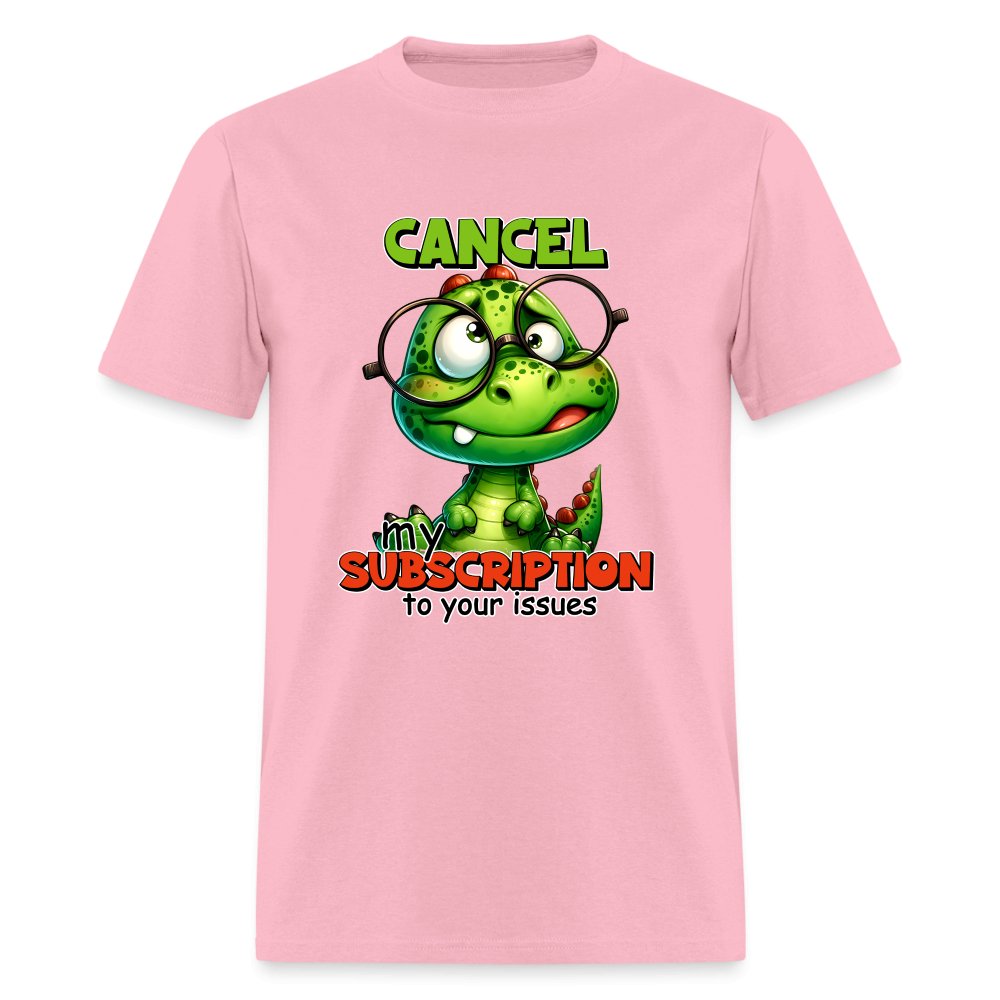 Cancel My Subscription To Your Issues T-Shirt - option1# - Unisex Classic T-Shirt | Fruit of the Loom 3930