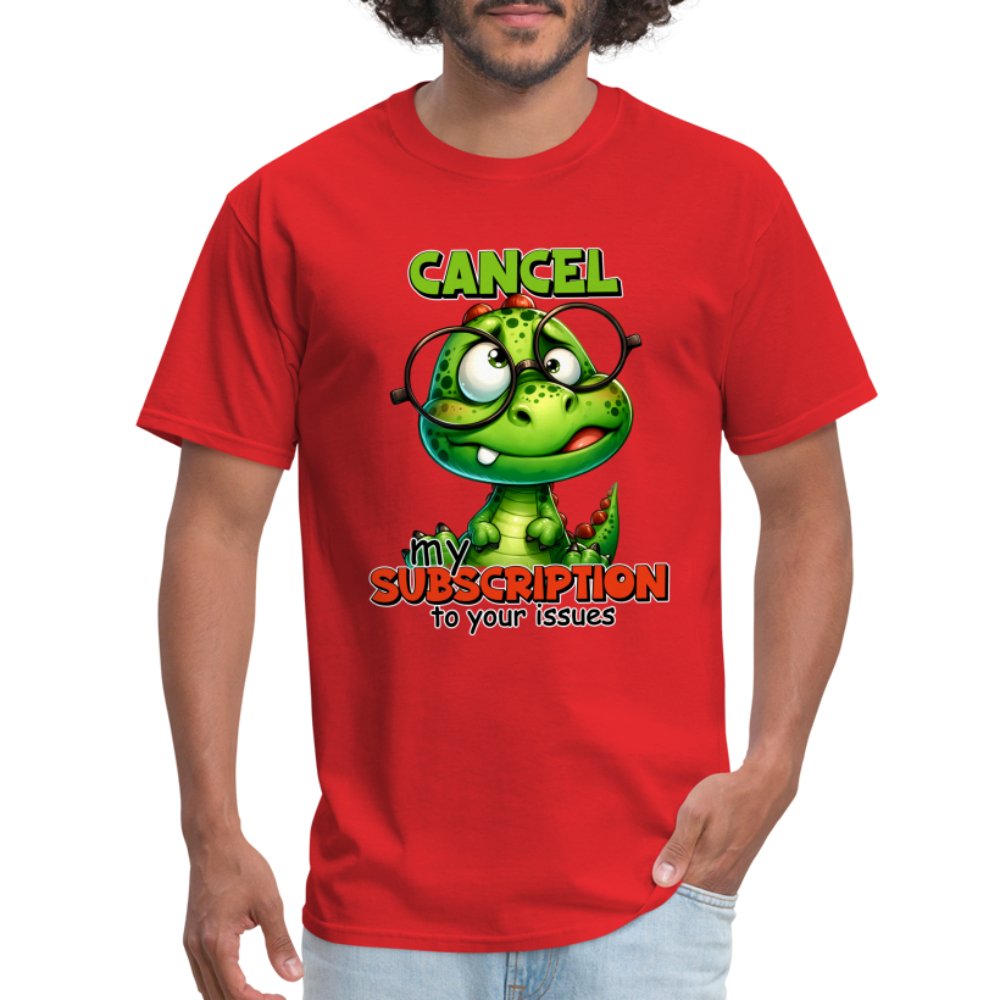 Cancel My Subscription To Your Issues T-Shirt - option1# - Unisex Classic T-Shirt | Fruit of the Loom 3930