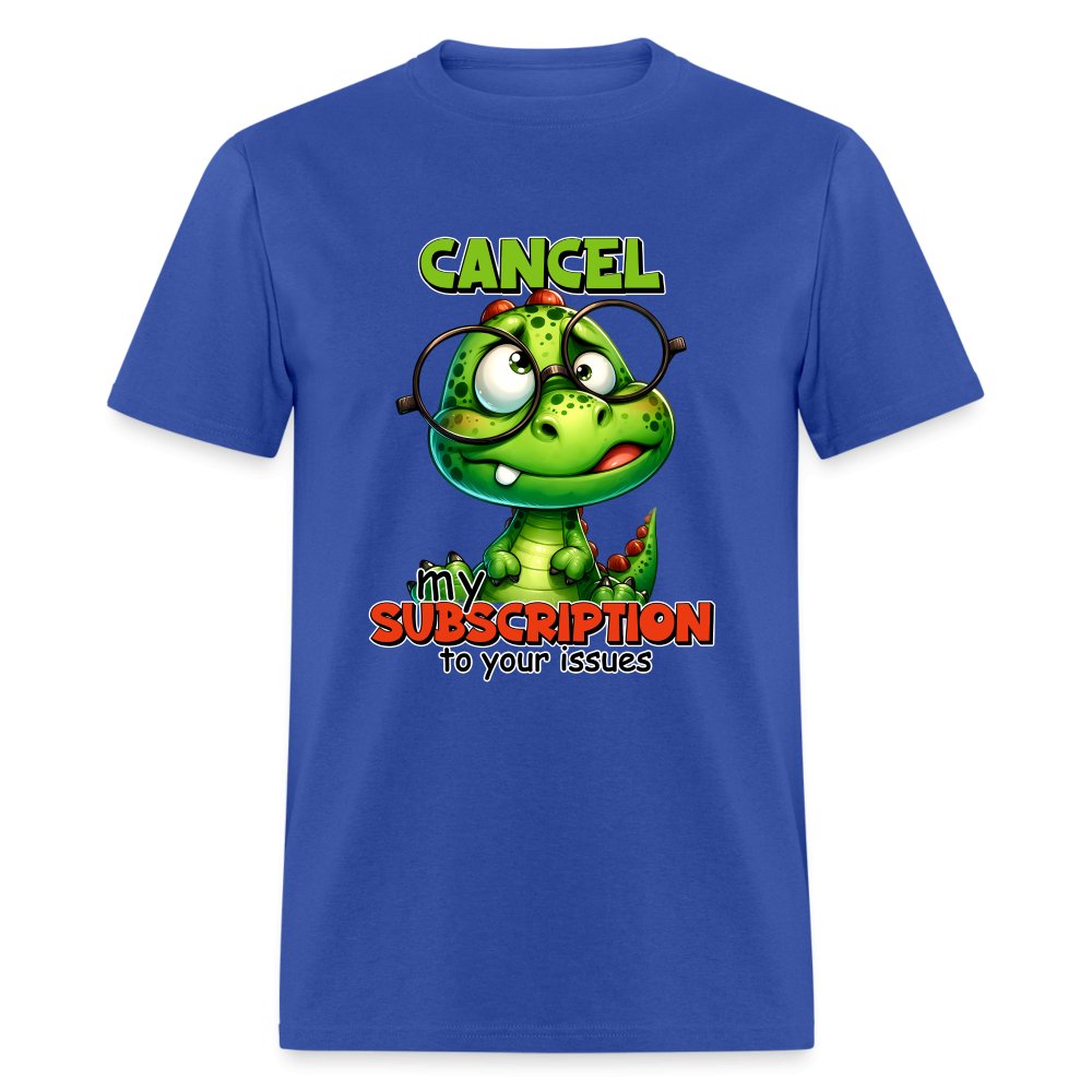 Cancel My Subscription To Your Issues T-Shirt - option1# - Unisex Classic T-Shirt | Fruit of the Loom 3930