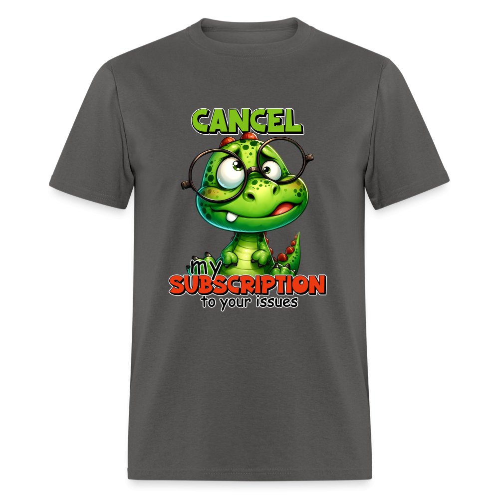 Cancel My Subscription To Your Issues T-Shirt - option1# - Unisex Classic T-Shirt | Fruit of the Loom 3930