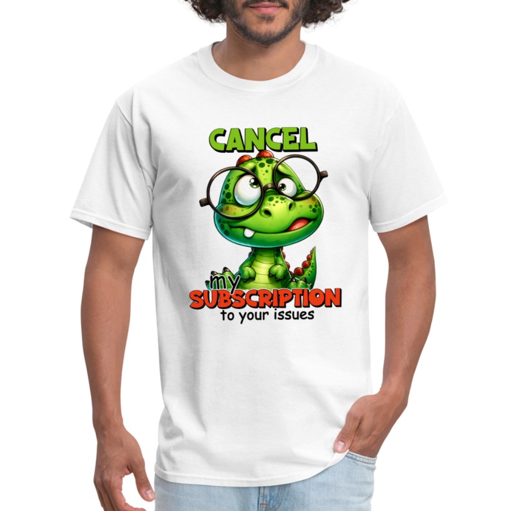 Cancel My Subscription To Your Issues T-Shirt - option1# - Unisex Classic T-Shirt | Fruit of the Loom 3930