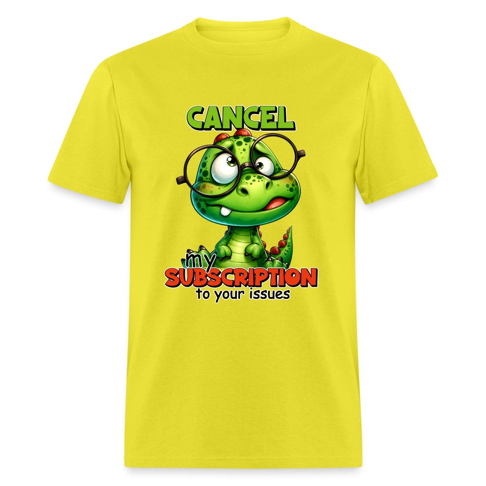 Cancel My Subscription To Your Issues T-Shirt - option1# - Unisex Classic T-Shirt | Fruit of the Loom 3930