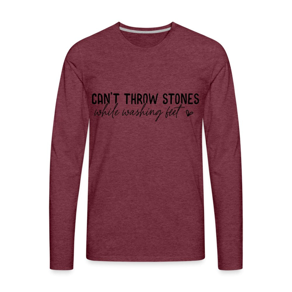 Can't Throw Stone While Washing Feet Men's Premium Long Sleeve T-Shirt - heather burgundy