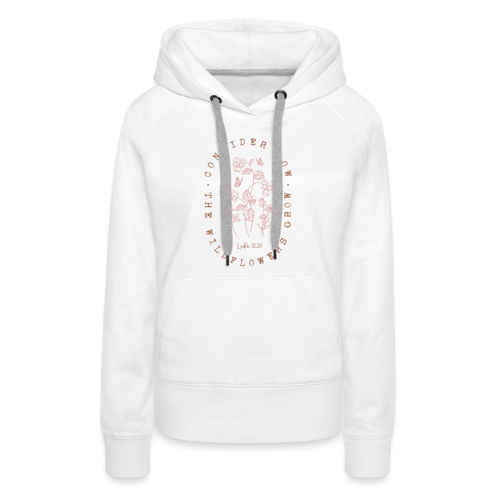 Consider Where the Wildflowers Grow (Luke 12:27) Women’s Premium Hoodie - white