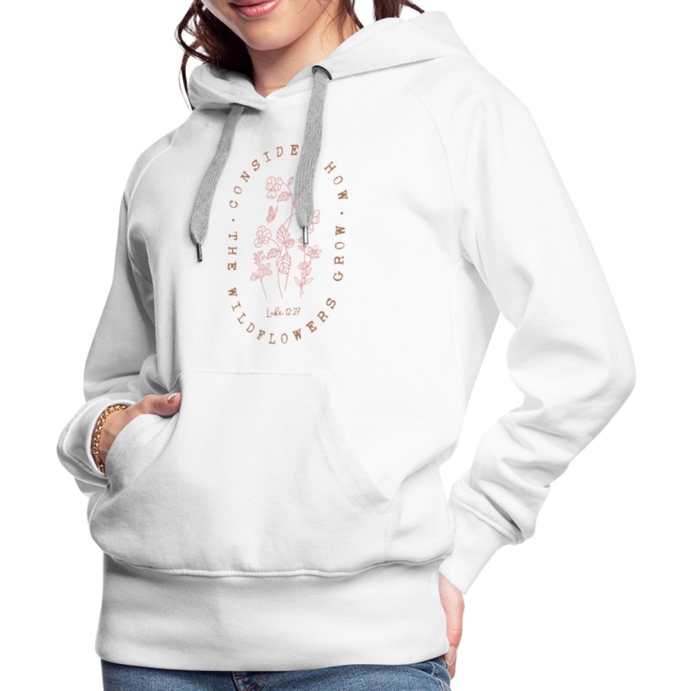 Consider Where the Wildflowers Grow (Luke 12:27) Women’s Premium Hoodie - white