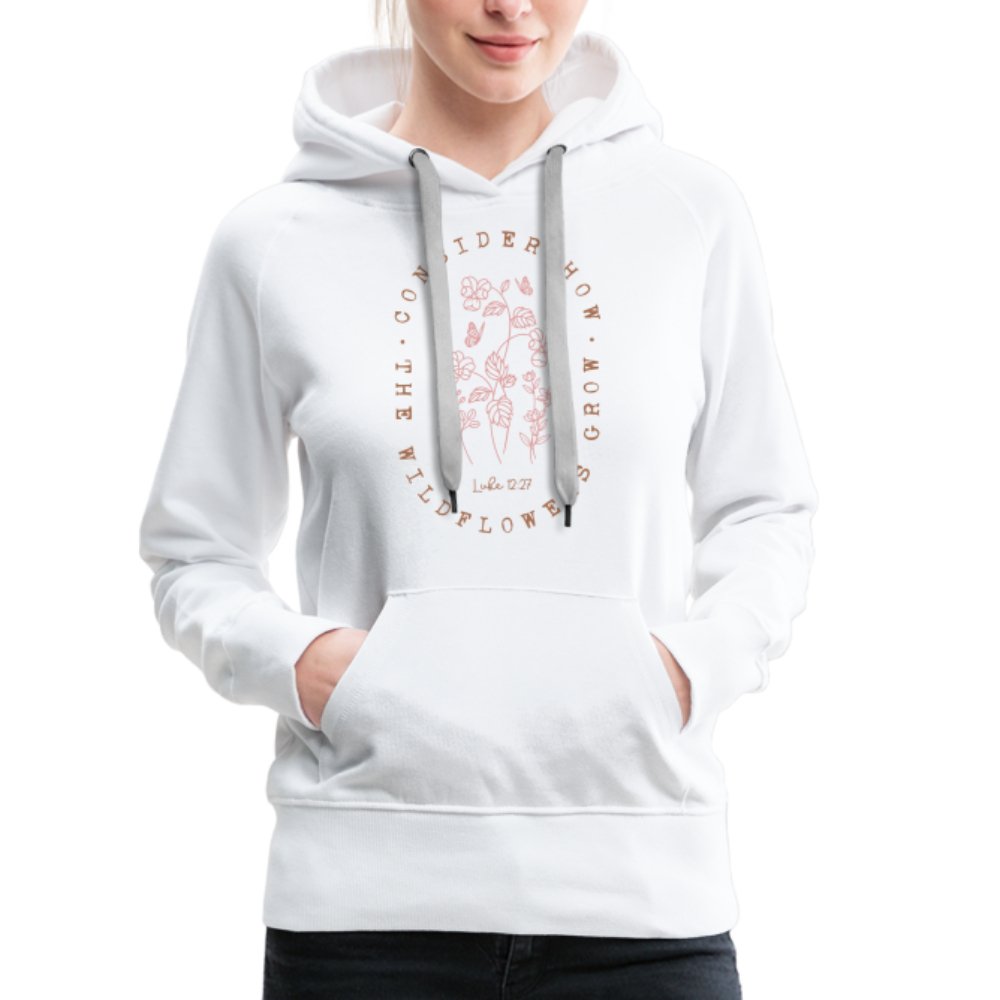 Consider Where the Wildflowers Grow (Luke 12:27) Women’s Premium Hoodie - white