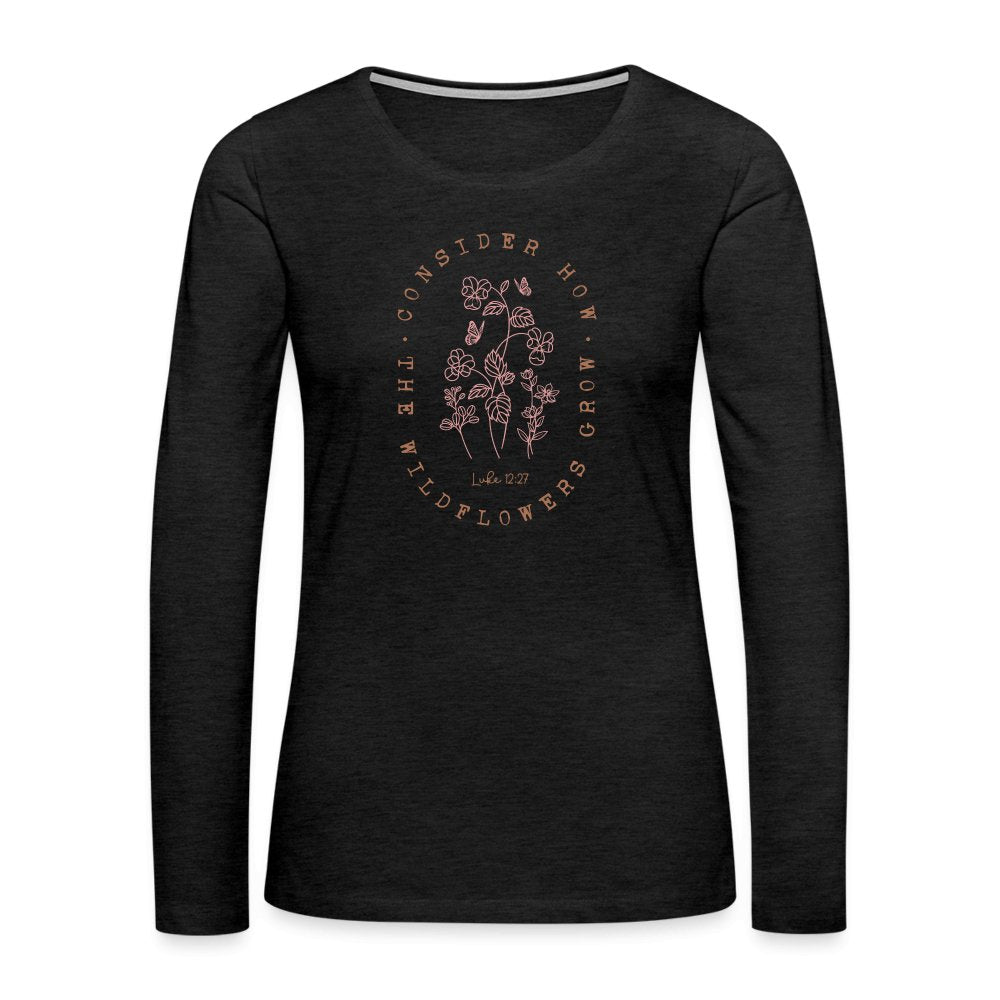 Consider Where the Wildflowers Grow (Luke 12:27) Women's Premium Long Sleeve T-Shirt - charcoal grey