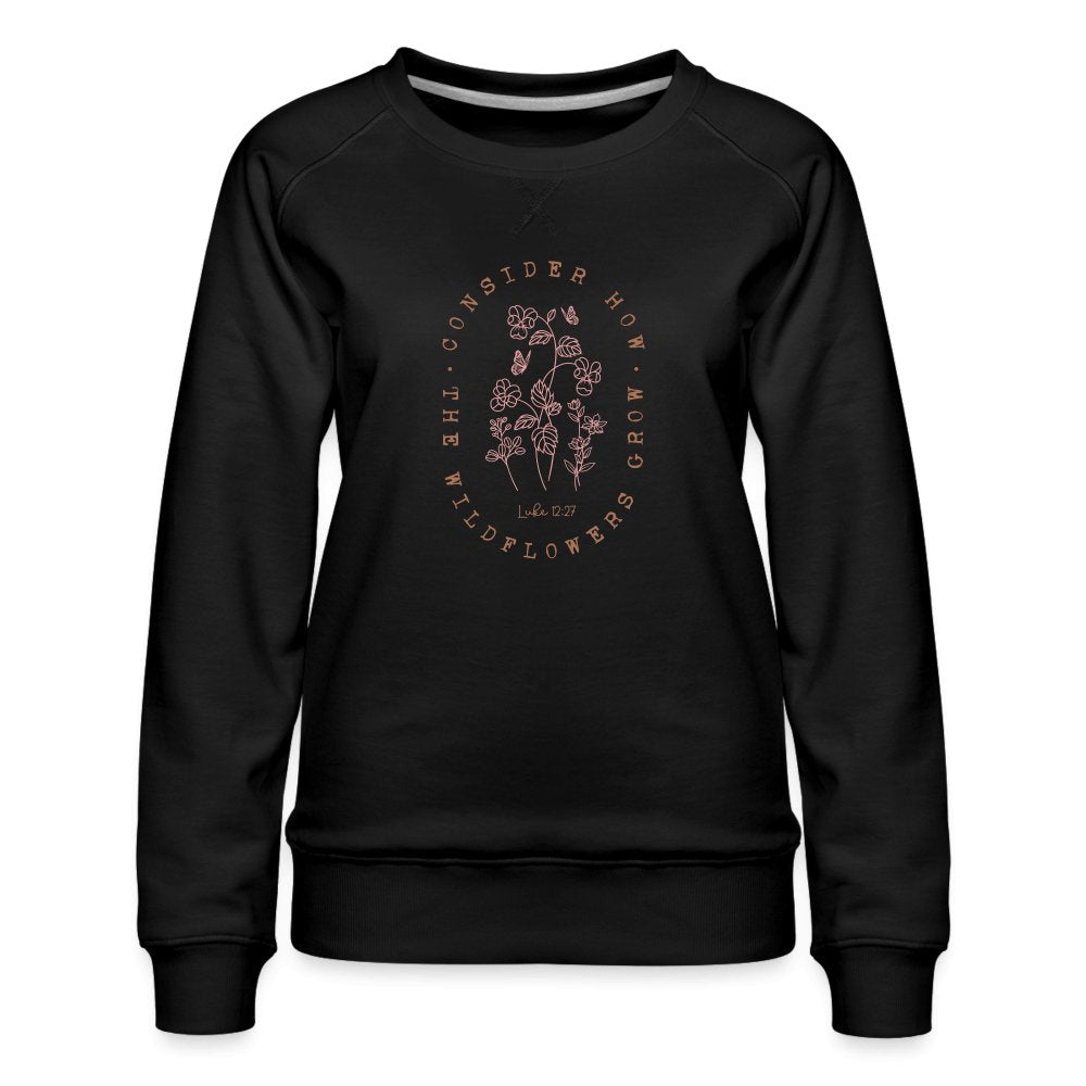 Consider Where the Wildflowers Grow (Luke 12:27) Women’s Premium Sweatshirt - black